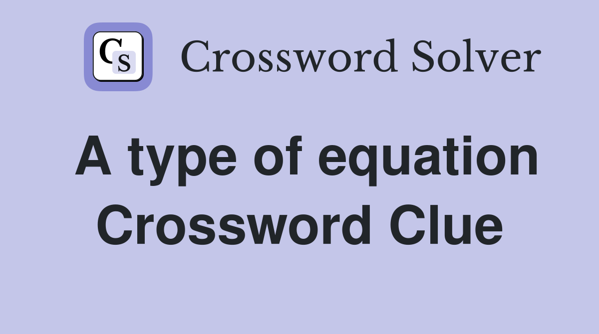 A type of equation Crossword Clue