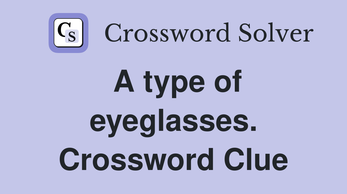 A type of eyeglasses. Crossword Clue