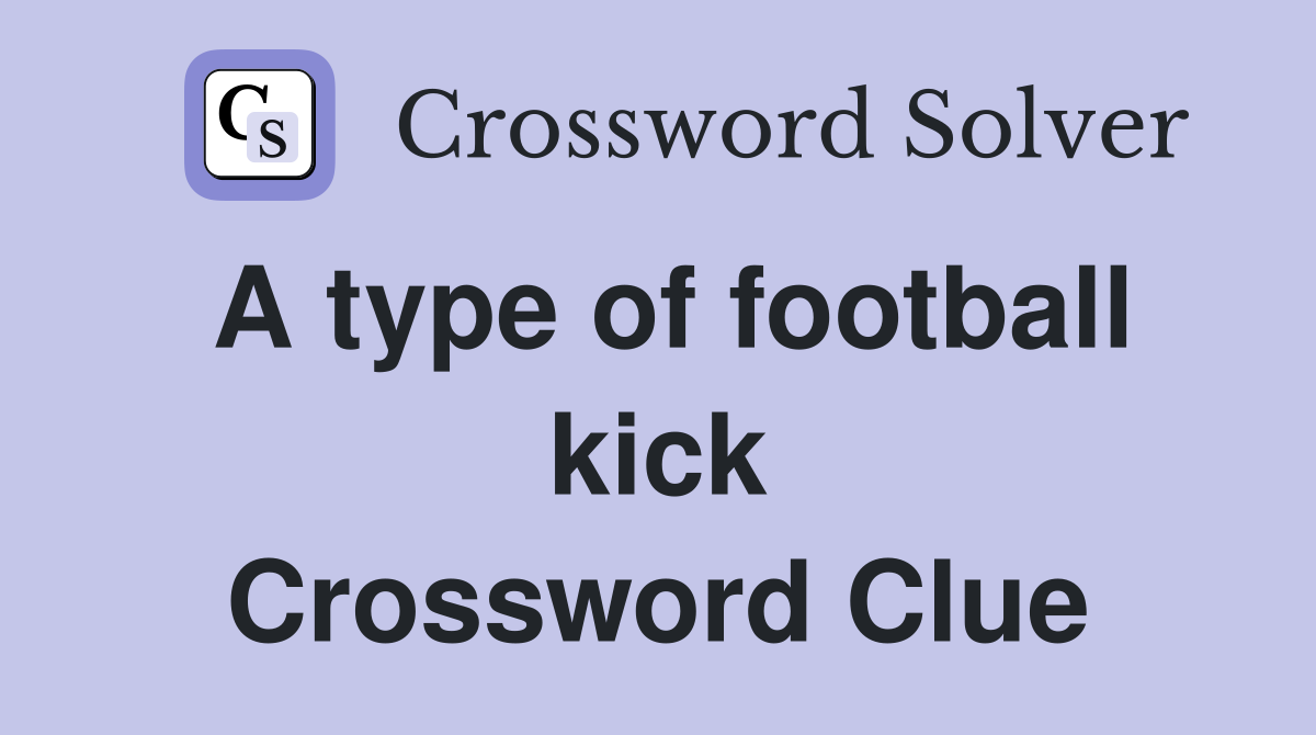 A type of football kick Crossword Clue