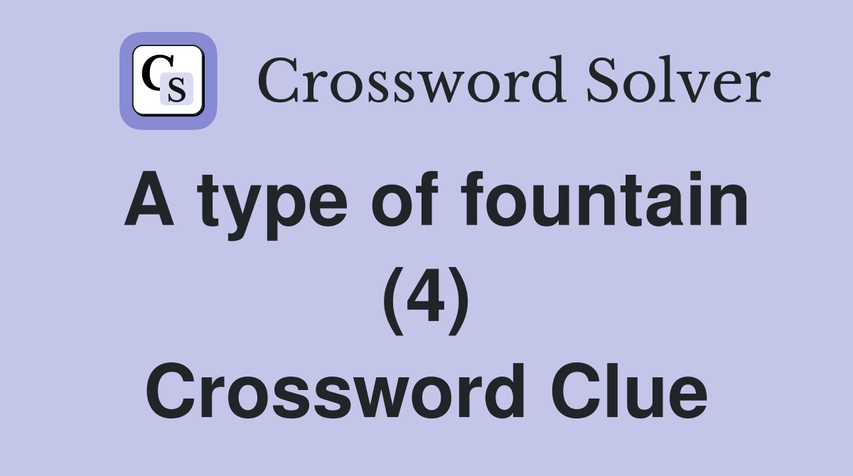 A type of fountain (4) Crossword Clue