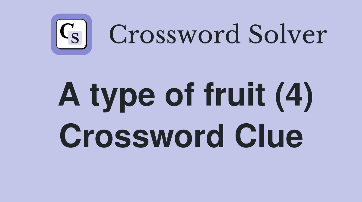 A type of fruit (4) Crossword Clue
