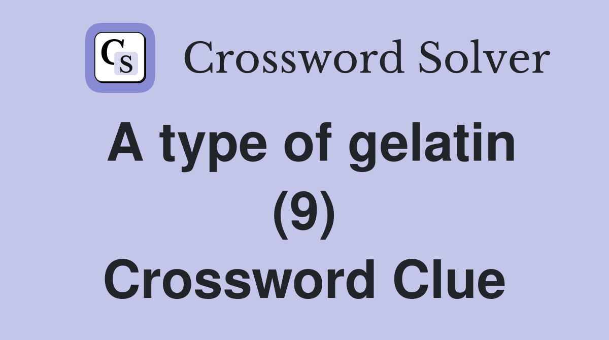 A type of gelatin (9) Crossword Clue