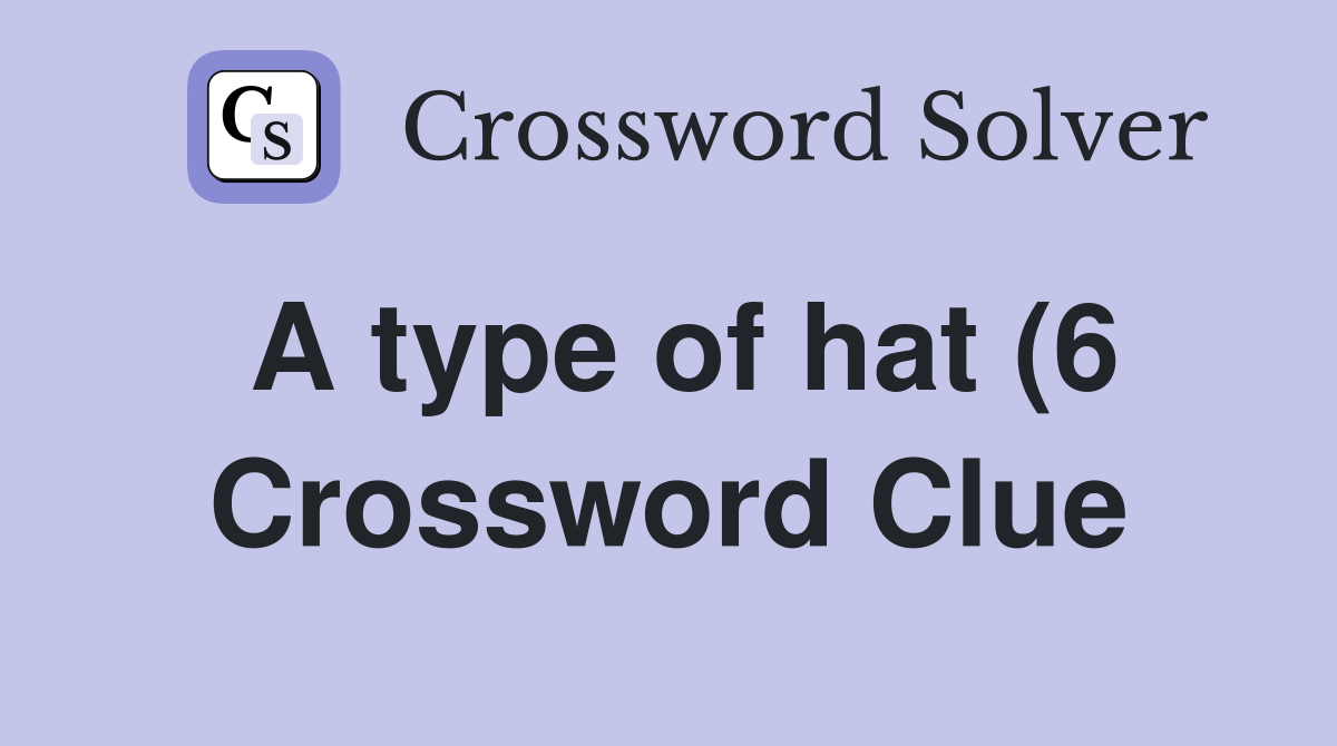 A type of hat (6) Crossword Clue Answers Crossword Solver A type of hat (6) Crossword Clue Answers Crossword Solver
