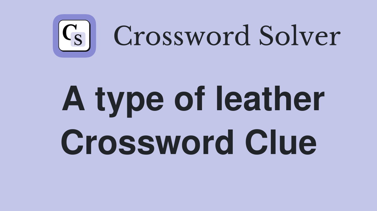 A type of leather Crossword Clue