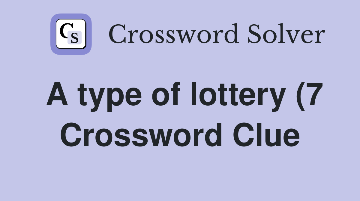 A type of lottery (7) Crossword Clue Answers Crossword Solver A type of lottery (7) Crossword Clue Answers Crossword Solver