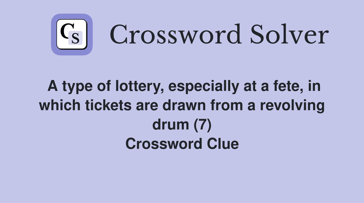 A type of lottery, especially at a fete, in which tickets are drawn from a revolving drum (7) Crossword Clue