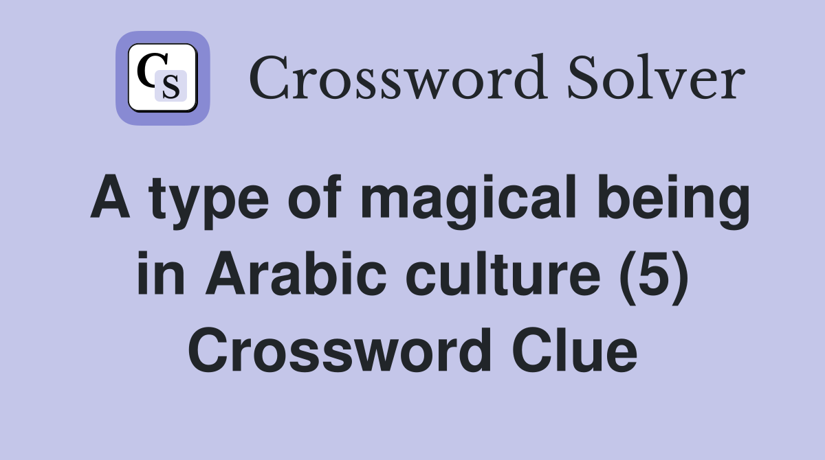 A type of magical being in Arabic culture (5) Crossword Clue