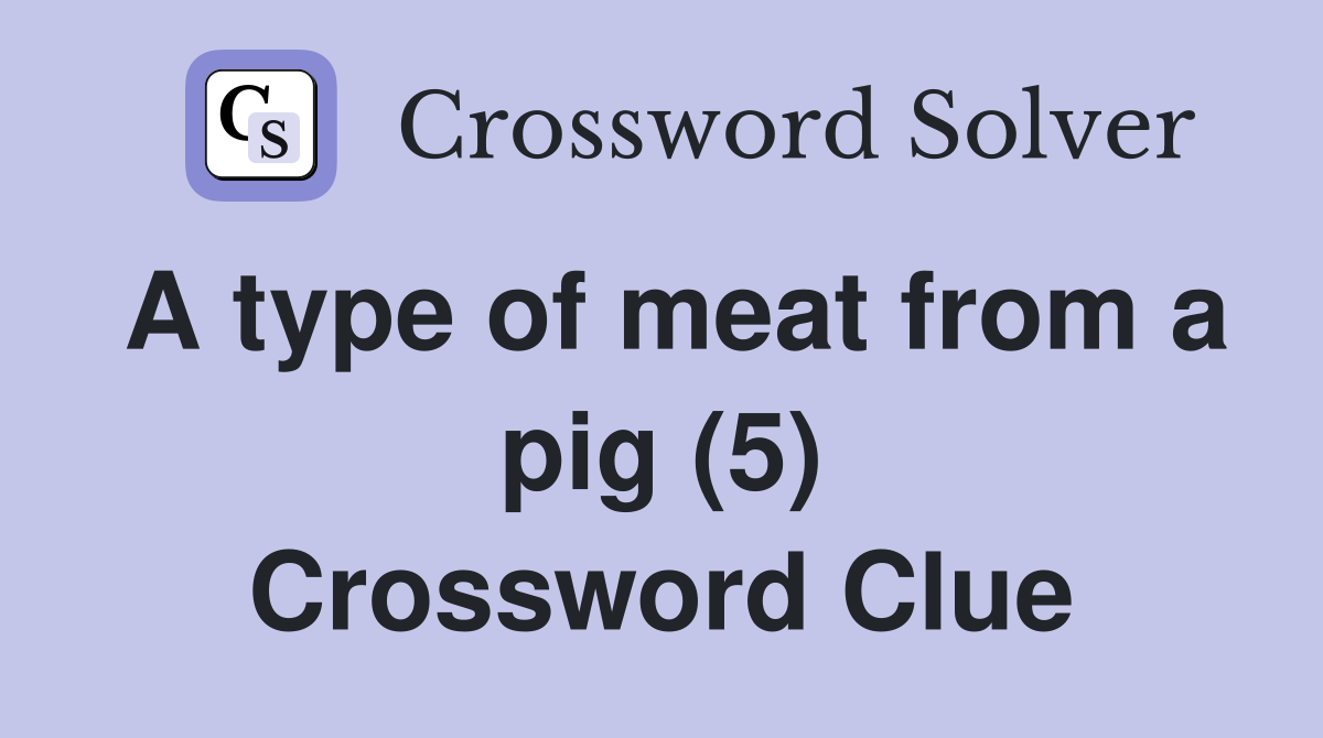 A type of meat from a pig (5) Crossword Clue