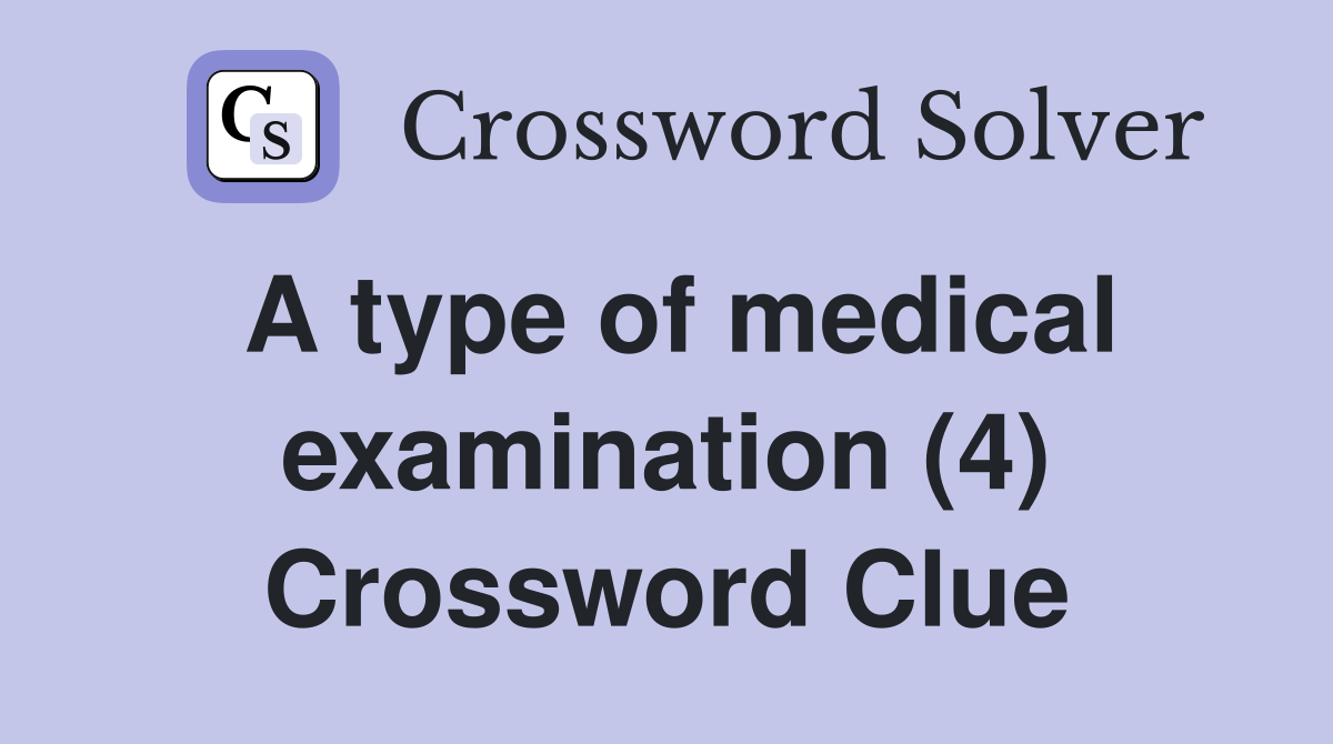 A type of medical examination (4) Crossword Clue