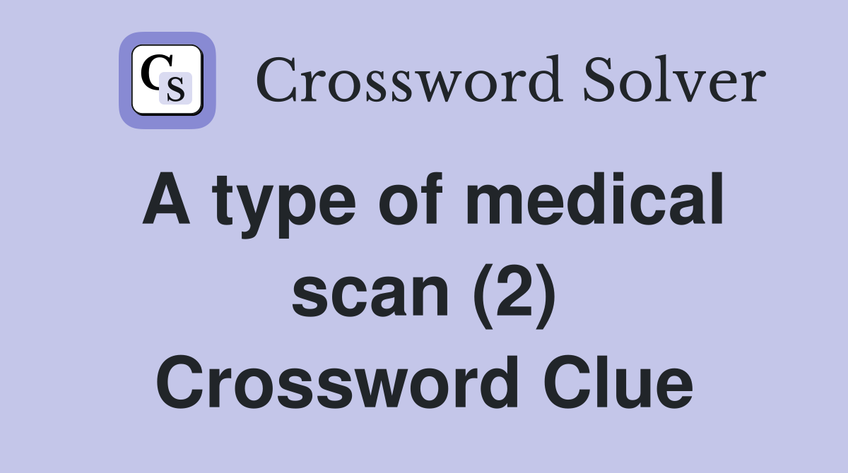 A type of medical scan (2) Crossword Clue