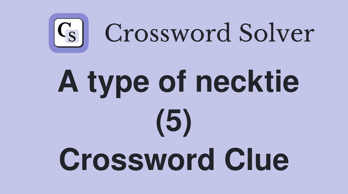 A type of necktie (5) Crossword Clue
