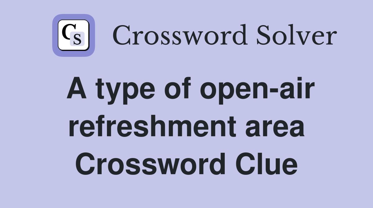 A type of open-air refreshment area Crossword Clue
