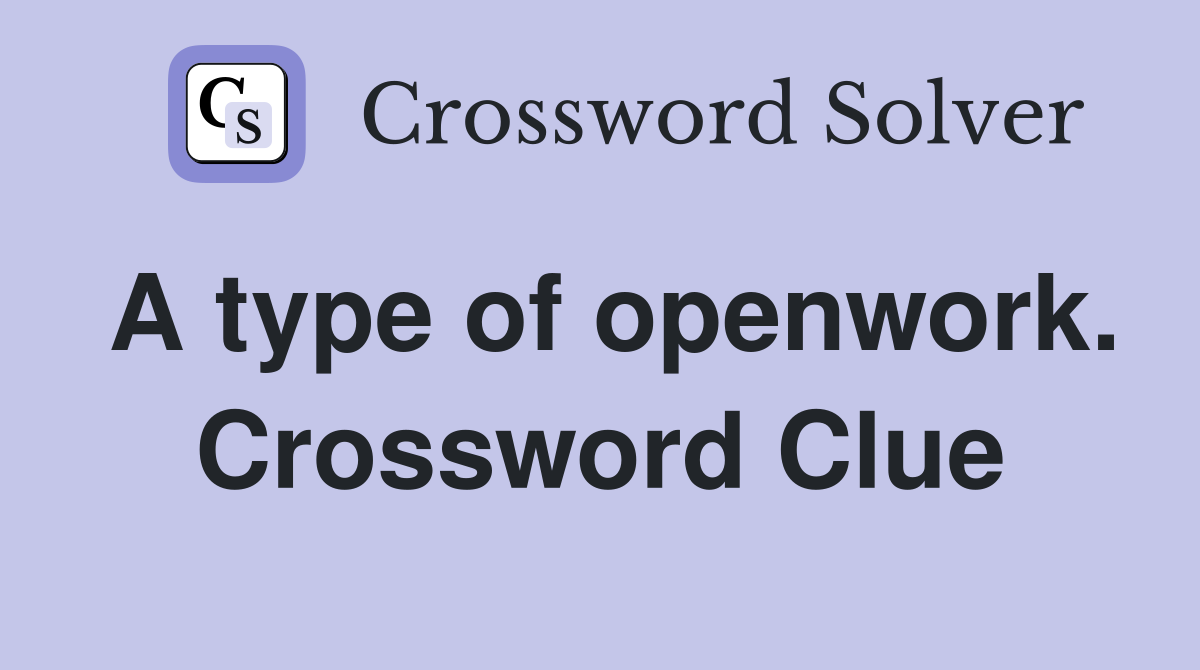 A type of openwork. Crossword Clue