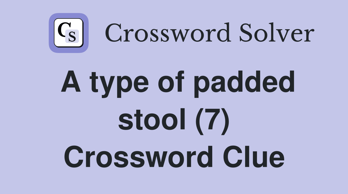 A type of padded stool (7) Crossword Clue