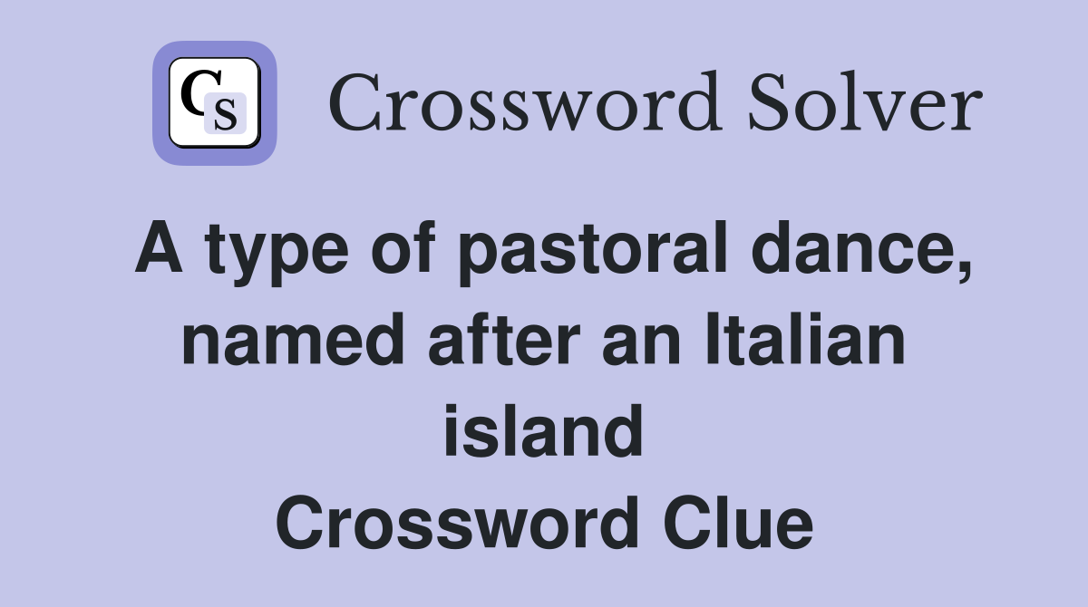 A type of pastoral dance, named after an Italian island Crossword Clue