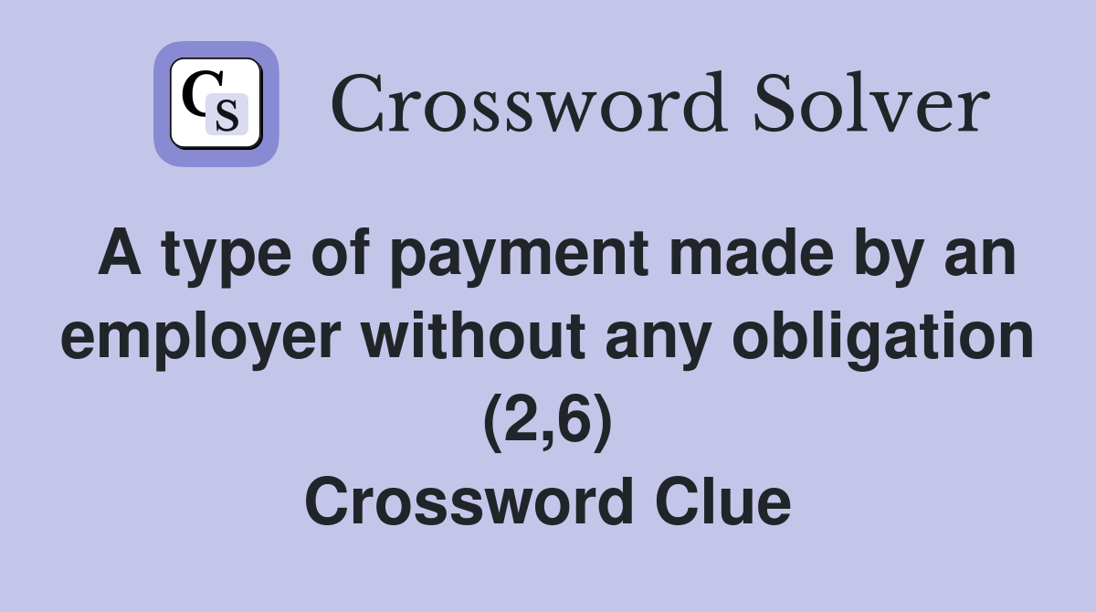 A type of payment made by an employer without any obligation (2,6) Crossword Clue