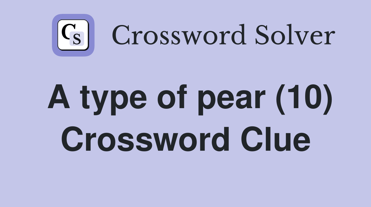 A type of pear (10) Crossword Clue