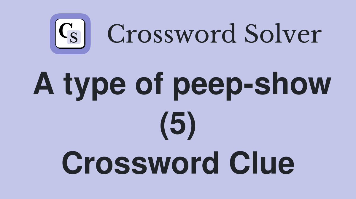 A type of peep-show (5) Crossword Clue