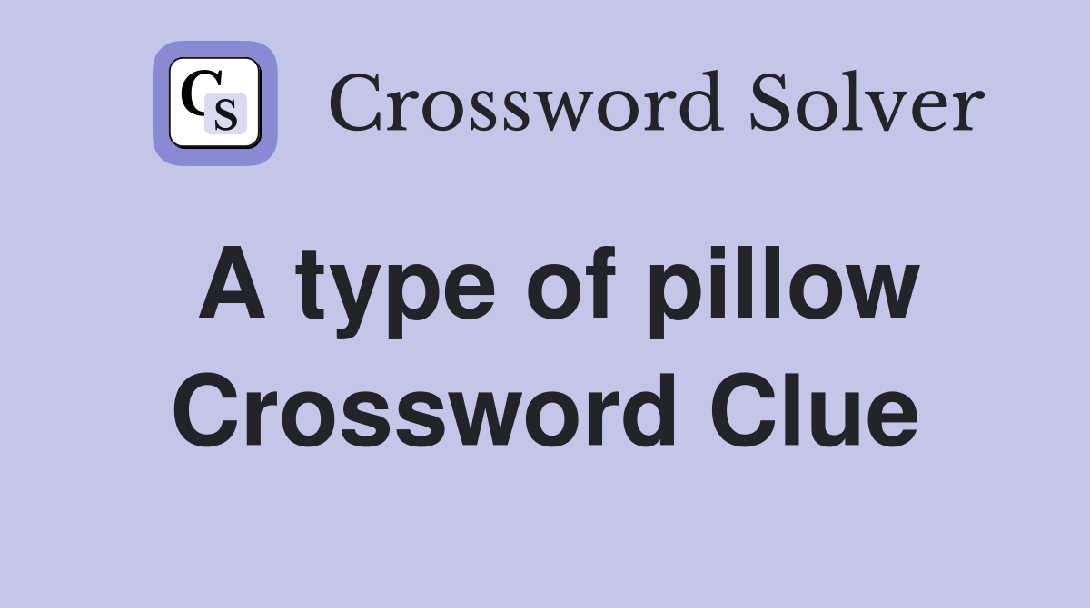 A type of pillow Crossword Clue