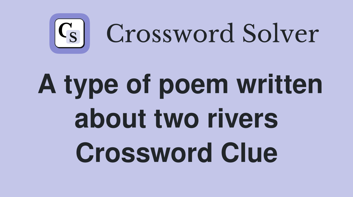 A type of poem written about two rivers Crossword Clue