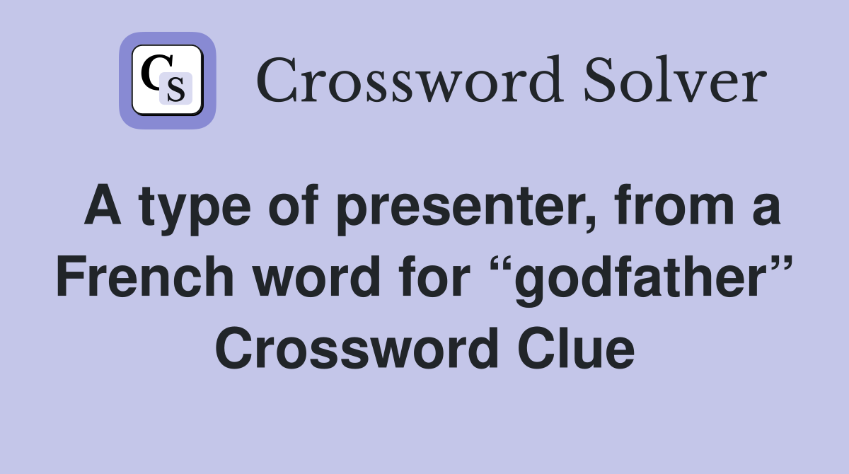 A type of presenter, from a French word for “godfather” Crossword Clue