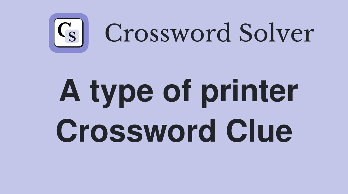A type of printer Crossword Clue