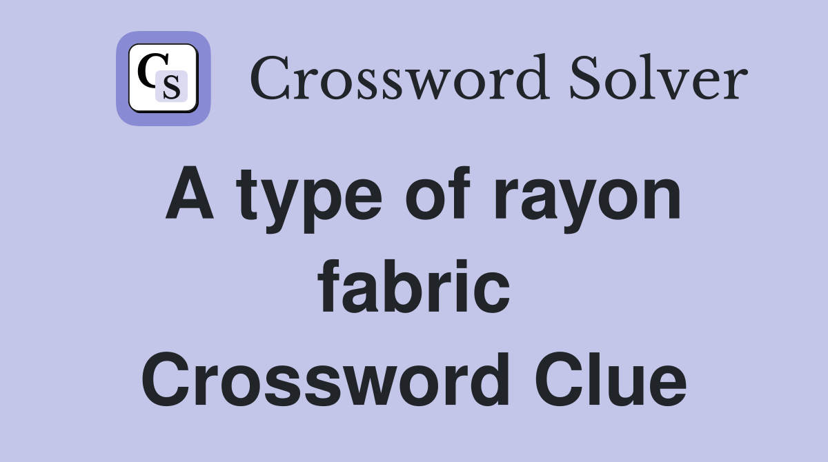A type of rayon fabric Crossword Clue