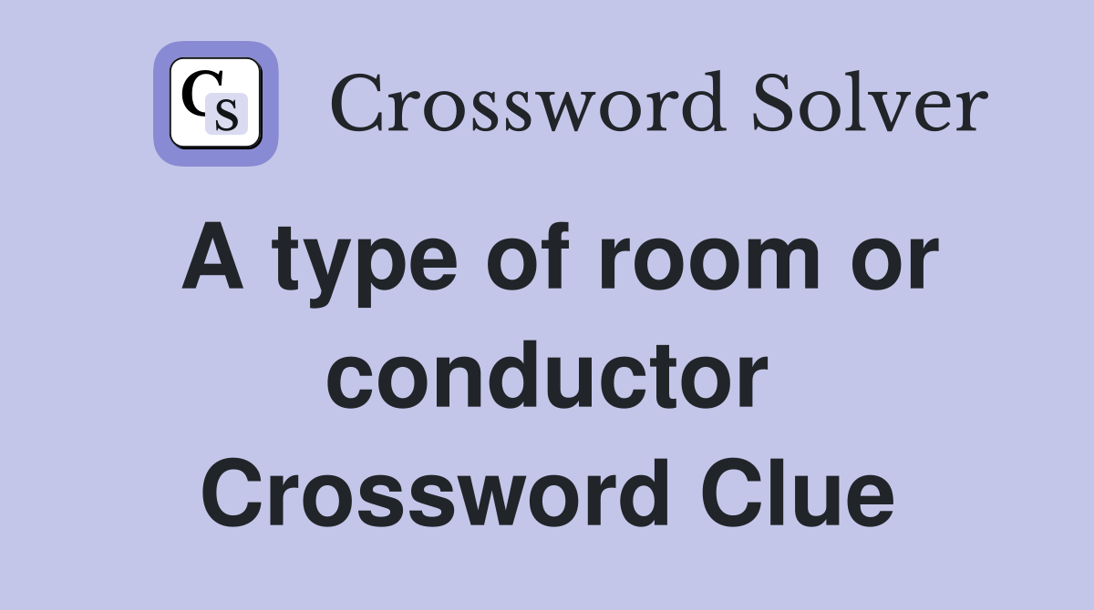 A type of room or conductor Crossword Clue