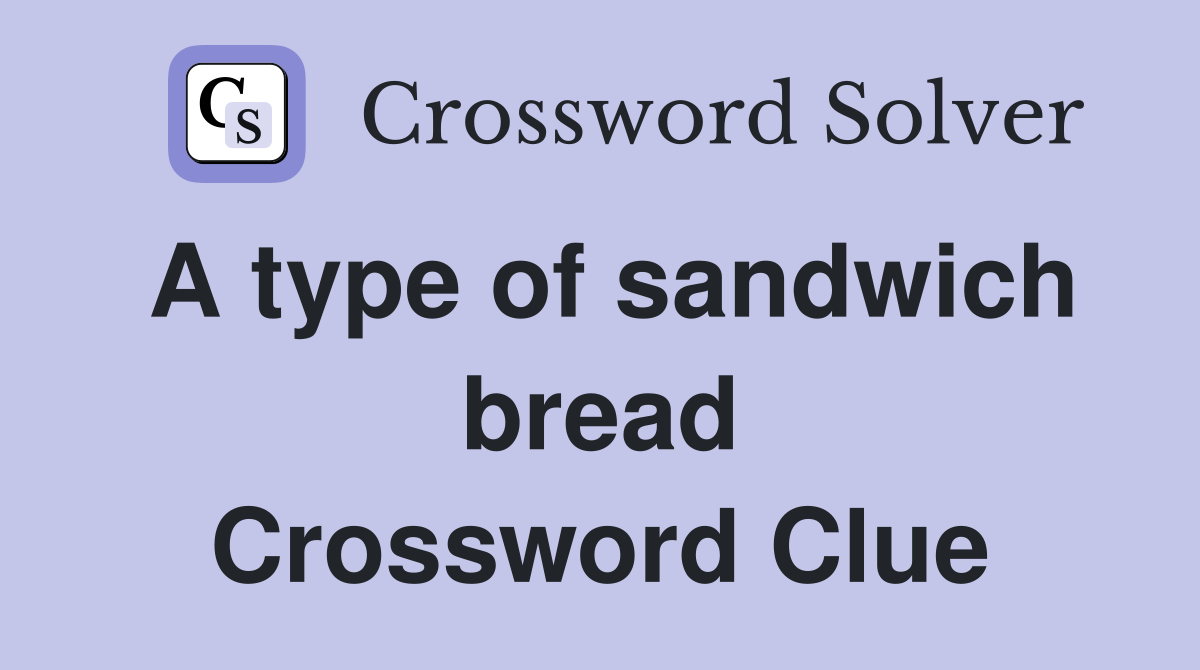 A type of sandwich bread Crossword Clue