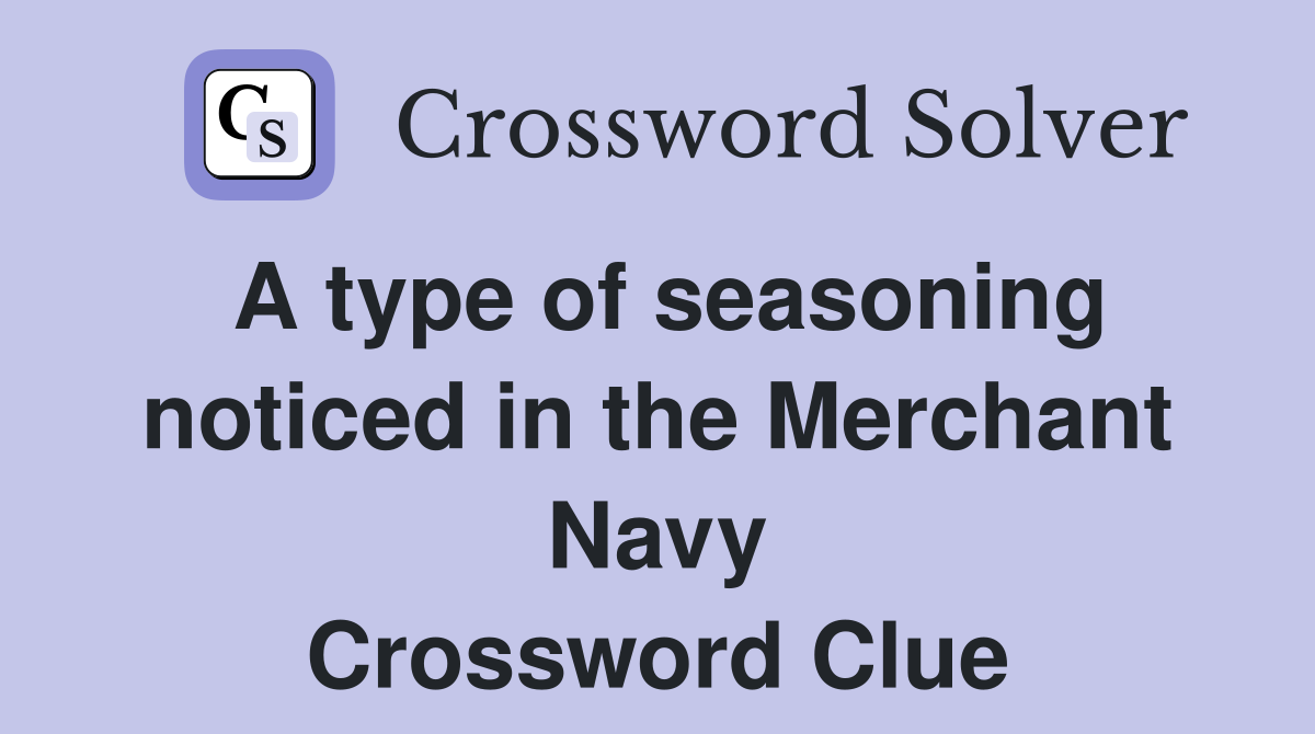 A type of seasoning noticed in the Merchant Navy Crossword Clue