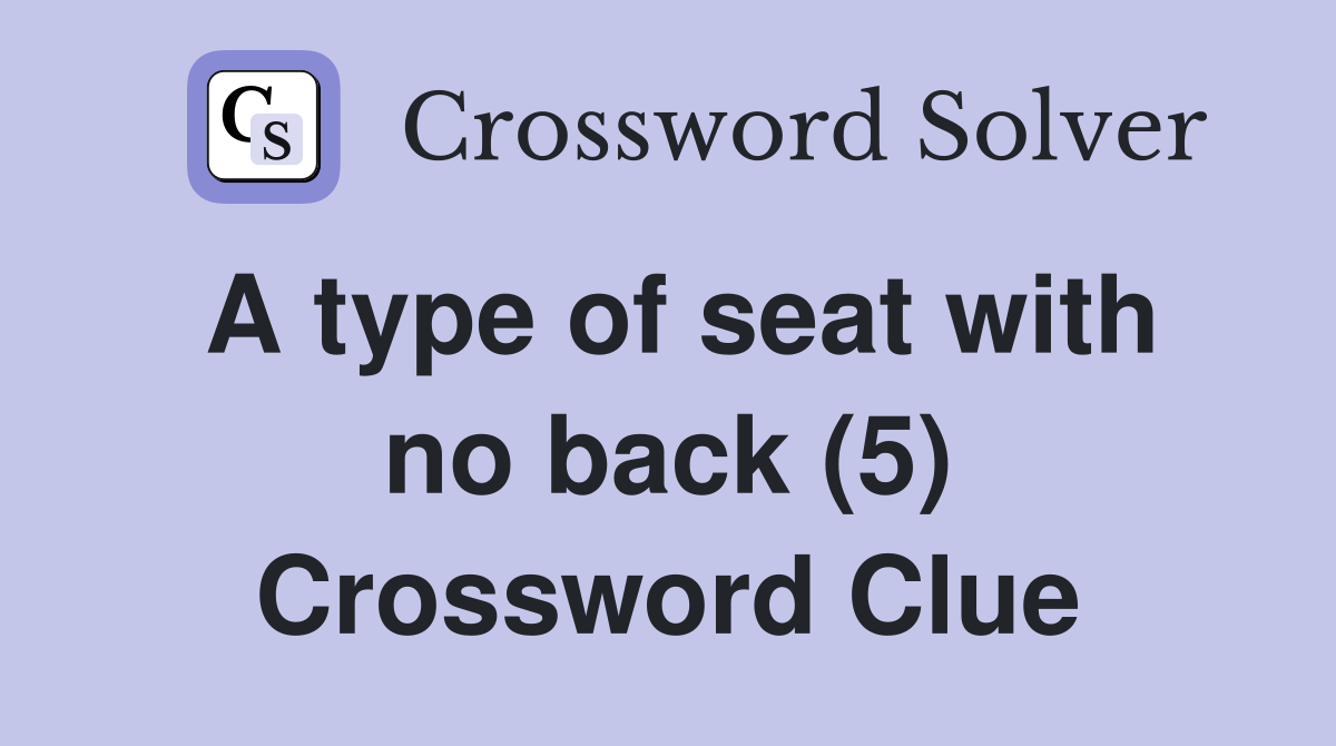 A type of seat with no back (5) Crossword Clue