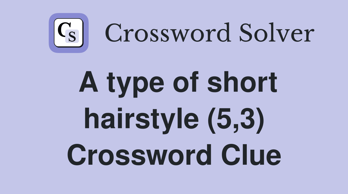A type of short hairstyle (5,3) Crossword Clue