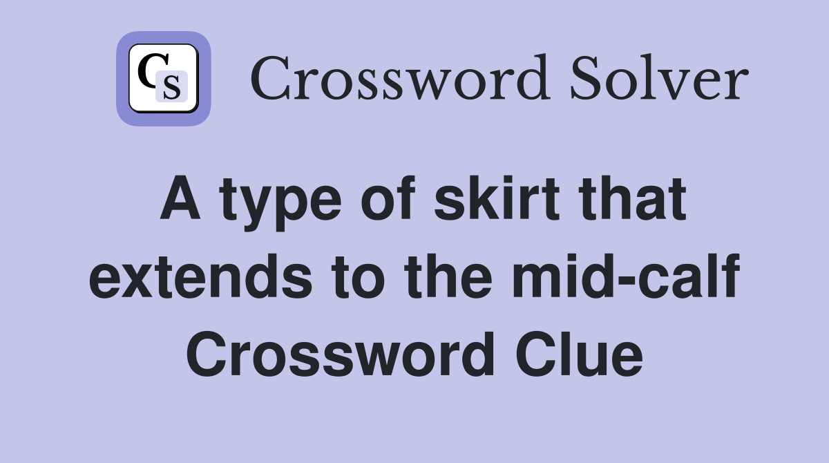 A type of skirt that extends to the mid-calf Crossword Clue