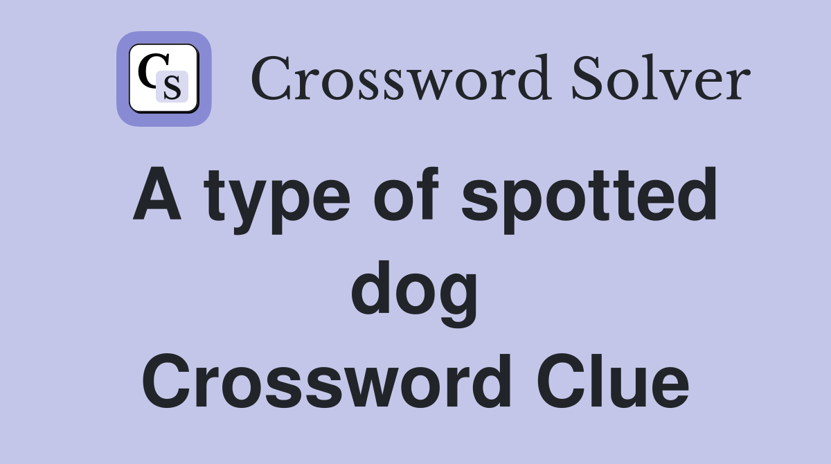 A type of spotted dog Crossword Clue