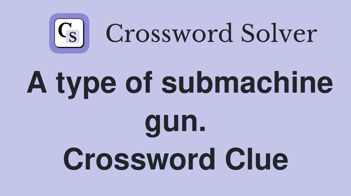 A type of submachine gun. Crossword Clue