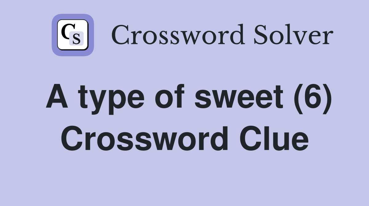 A type of sweet (6) Crossword Clue