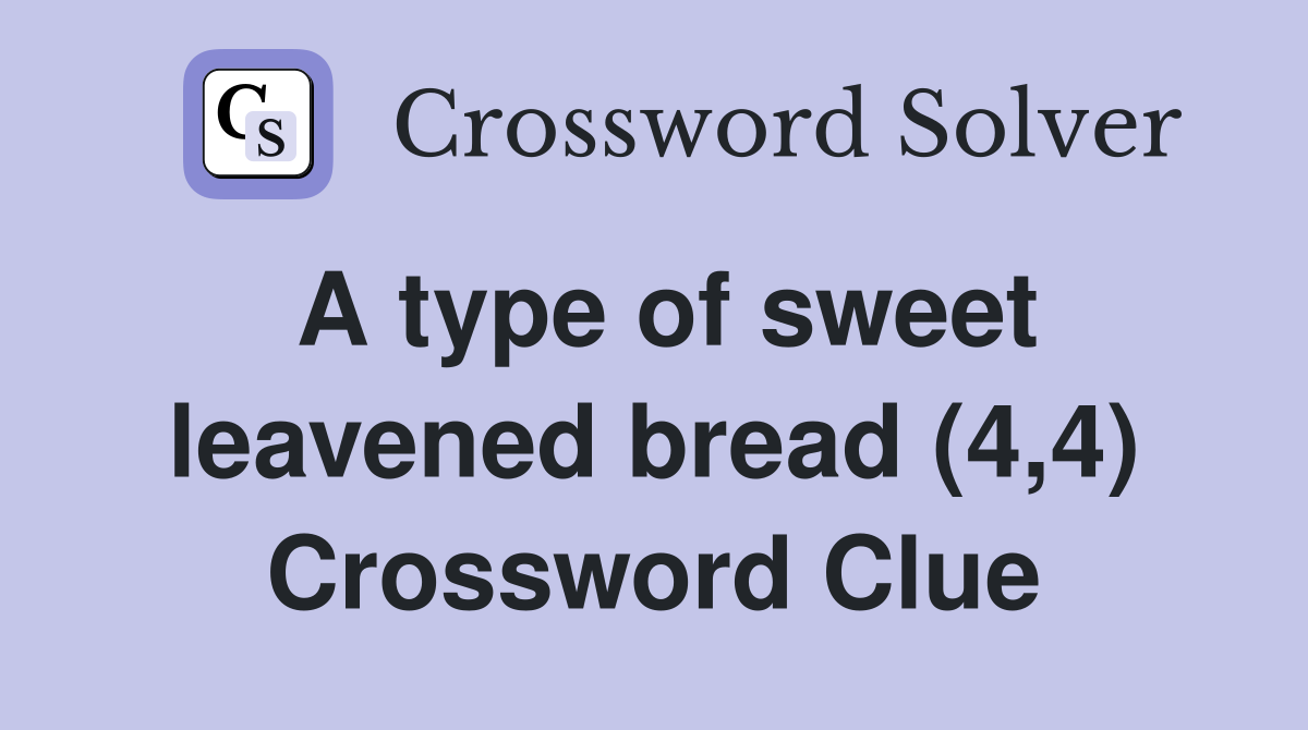 A type of sweet leavened bread (4,4) Crossword Clue