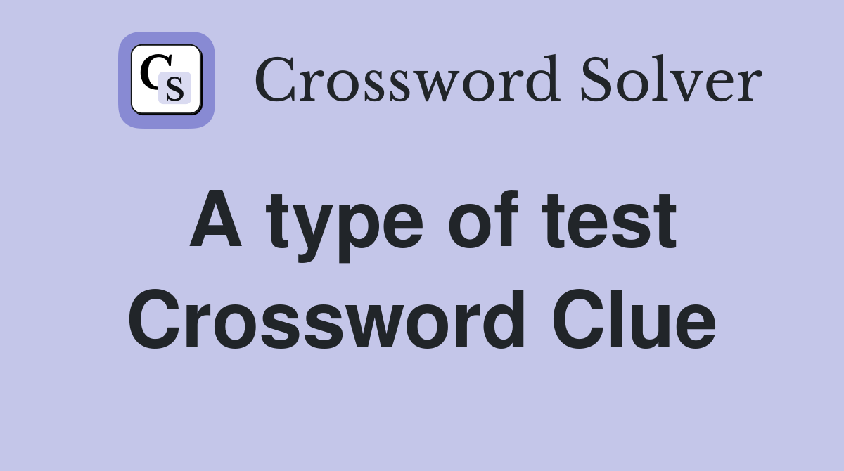 A type of test Crossword Clue