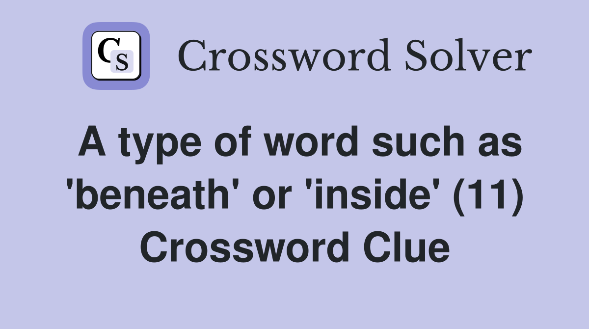 A type of word such as 'beneath' or 'inside' (11) Crossword Clue