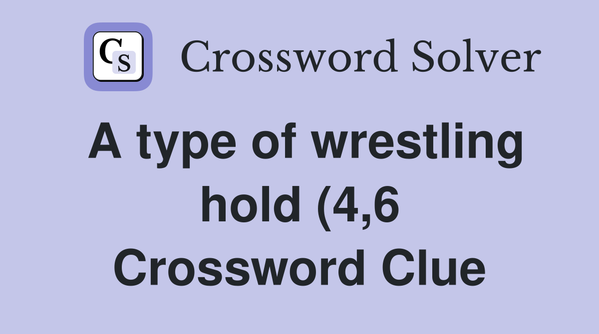 A type of wrestling hold (4 6) Crossword Clue Answers Crossword Solver A type of wrestling hold (4 6) Crossword Clue Answers Crossword Solver