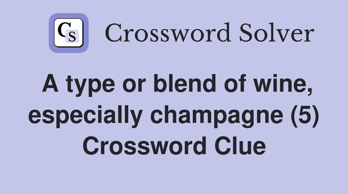 A type or blend of wine, especially champagne (5) Crossword Clue