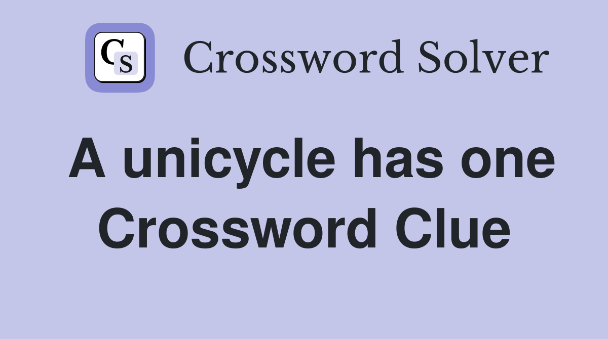 A unicycle has one Crossword Clue