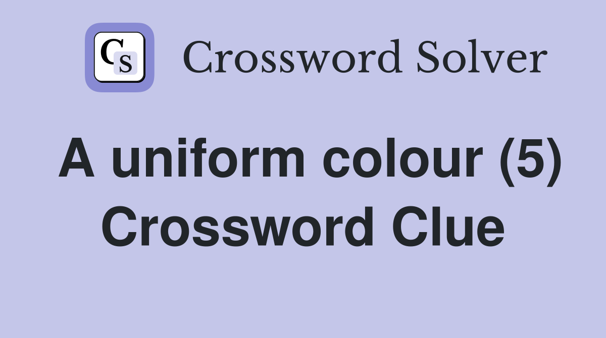 A uniform colour (5) Crossword Clue