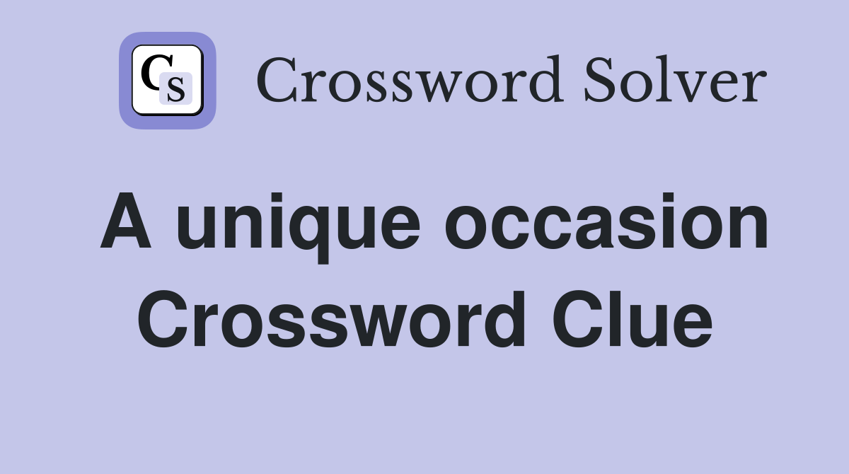 A unique occasion Crossword Clue