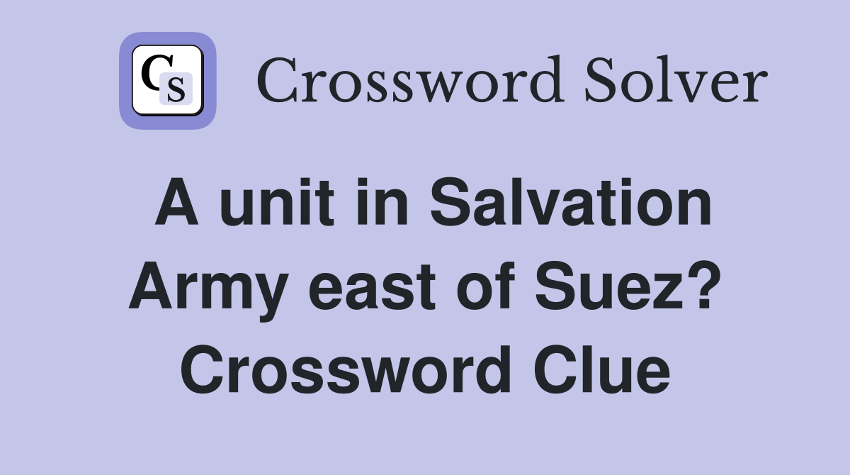 A unit in Salvation Army east of Suez? Crossword Clue