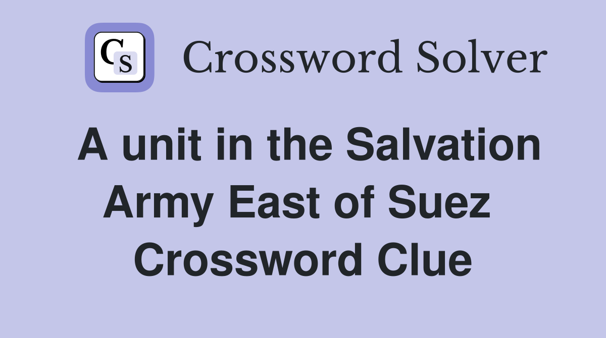 A unit in the Salvation Army East of Suez  Crossword Clue