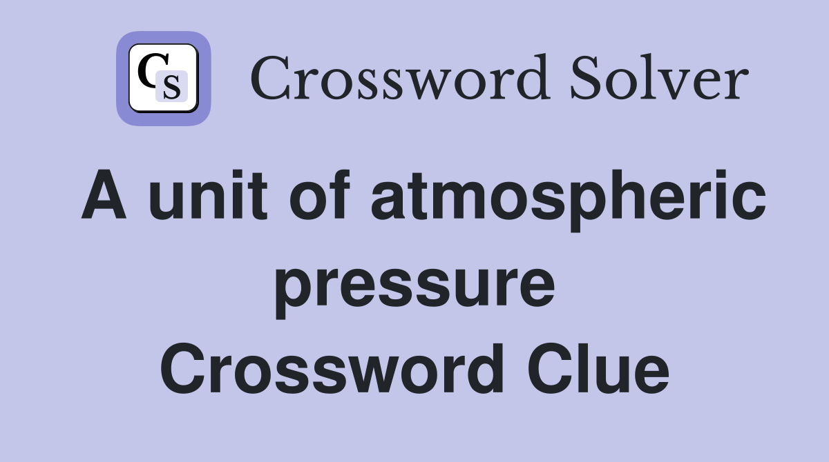 A unit of atmospheric pressure Crossword Clue