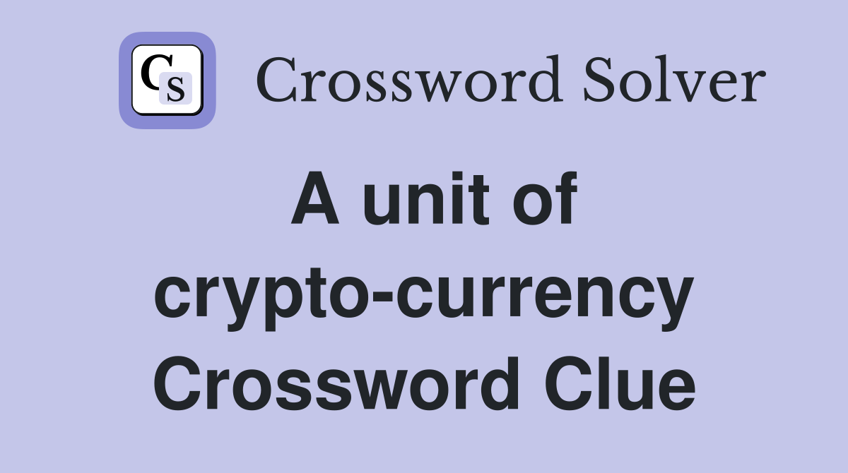 A unit of crypto-currency Crossword Clue
