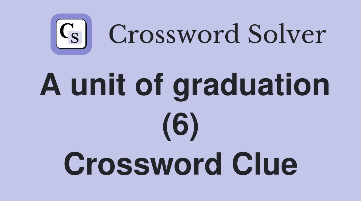 A unit of graduation (6) Crossword Clue