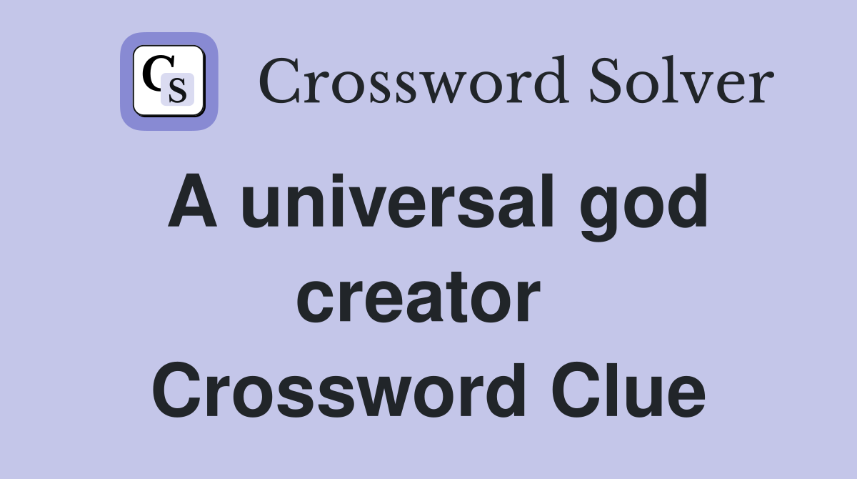 A universal god creator  Crossword Clue